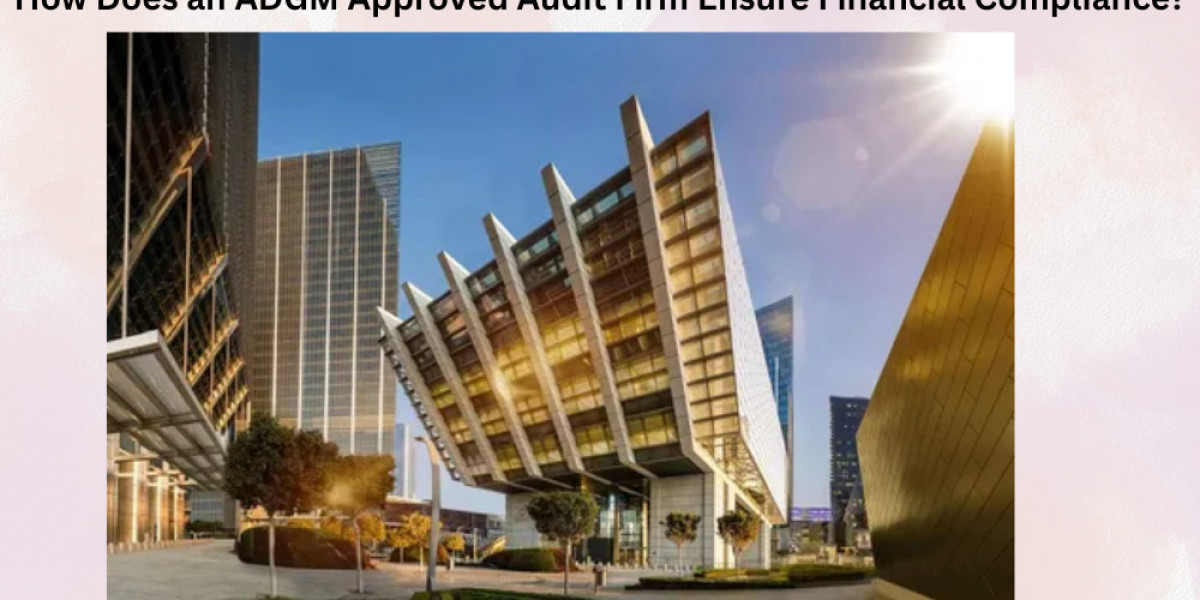 How Does an ADGM Approved Audit Firm Ensure Financial Compliance?