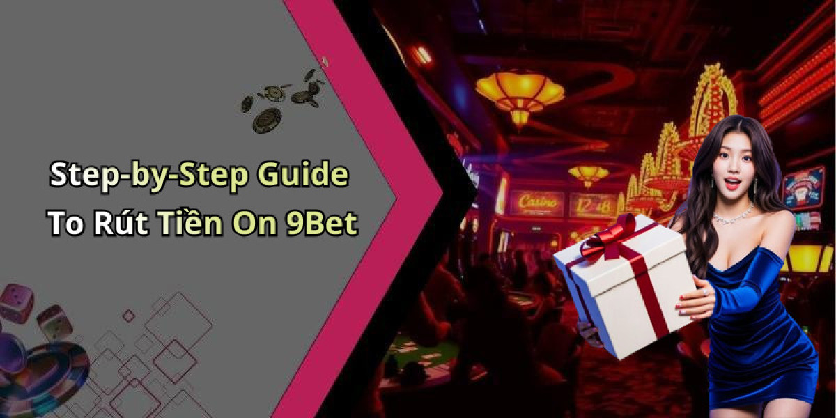 Rút Tiền 9Bet: Quick And Easy Withdrawal Process For Online Entertainment