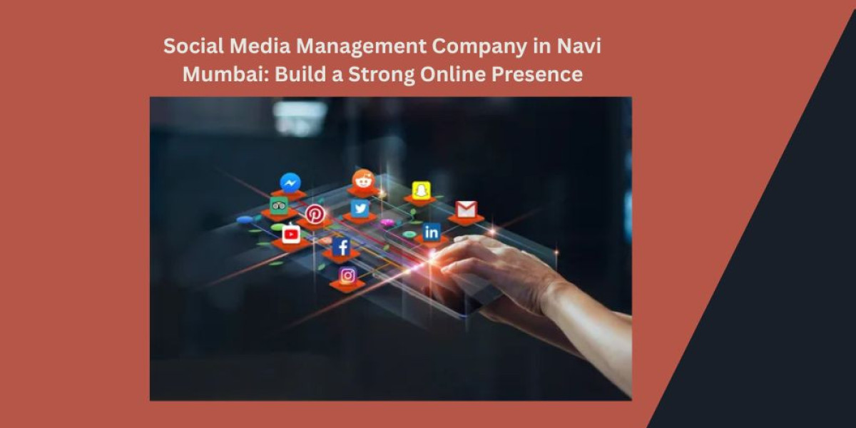 Social Media Management Company in Navi Mumbai: Build a Strong Online Presence